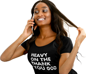 HEAVY ON THE THANK YOU GOD