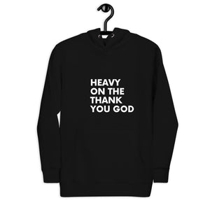 HEAVY ON THE THANK YOU GOD Hoodie