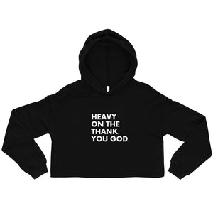 HEAVY ON THE THANK YOU GOD Crop Hoodie