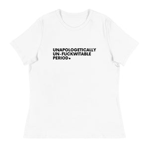 Unapologetically, Un-Fuckwitable, Period.